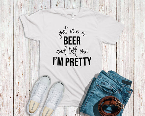 Get Me a Beer And Tell Me I’m Pretty